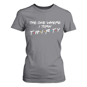 30th Birthday T Shirt For Women The One Where I Turn Thirty Funny TV Series Bday