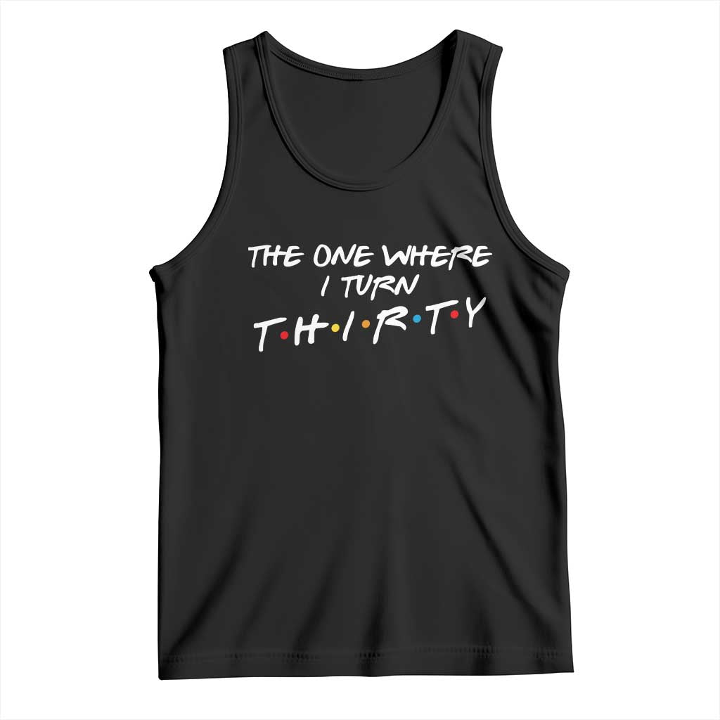 30th Birthday Tank Top The One Where I Turn Thirty Funny TV Series Bday
