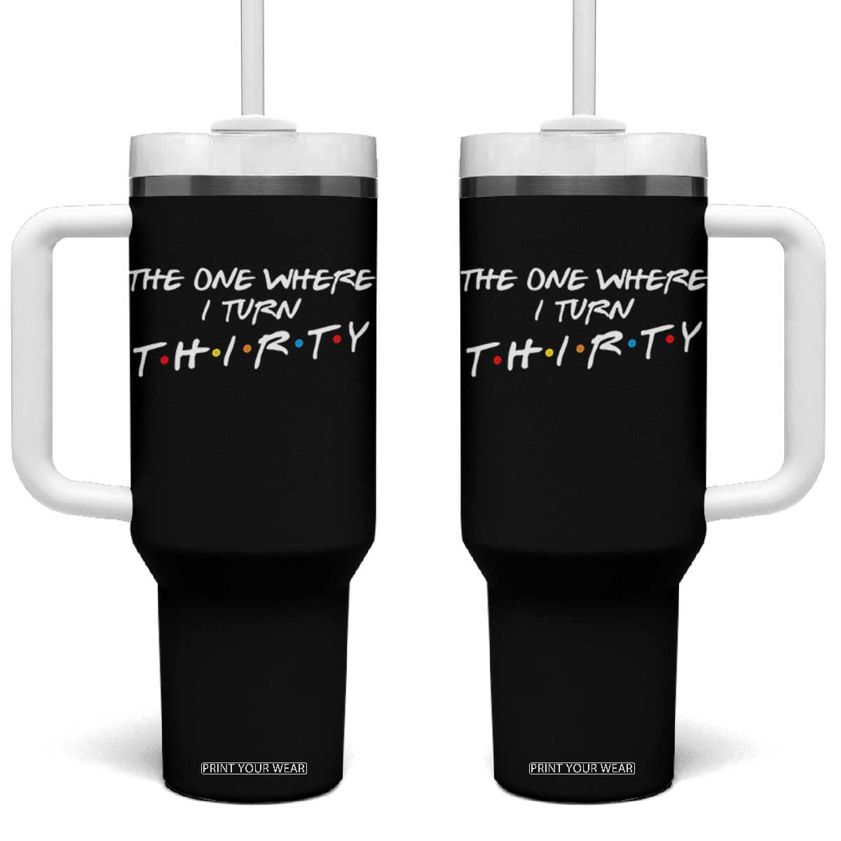 30th Birthday Tumbler With Handle The One Where I Turn Thirty Funny TV Series Bday TS11 One Size: 40 oz Black Print Your Wear