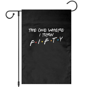 50th Birthday Garden Flag The One Where I Turn Fifty Funny TV Series Bday