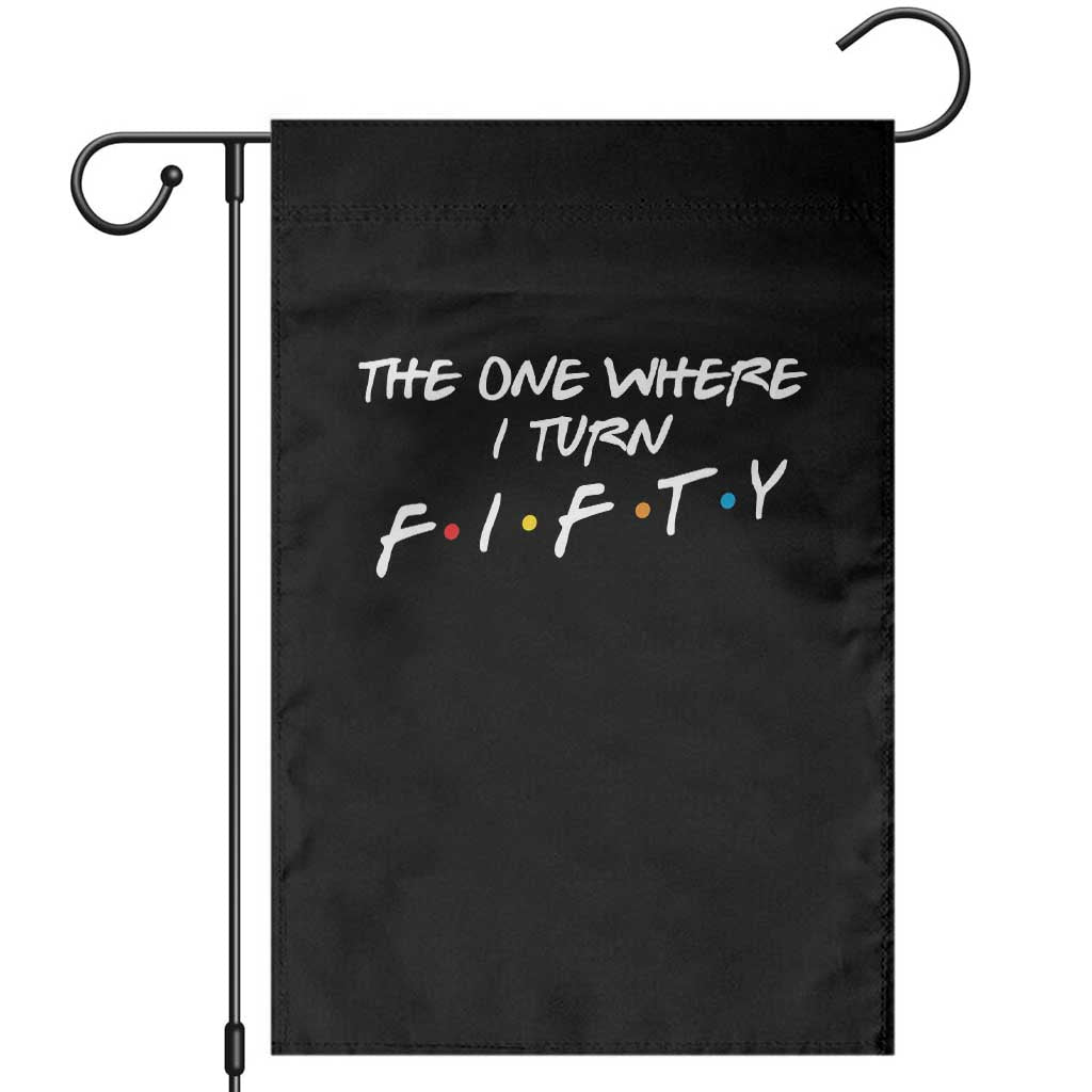 50th Birthday Garden Flag The One Where I Turn Fifty Funny TV Series Bday TS11 Black Print Your Wear