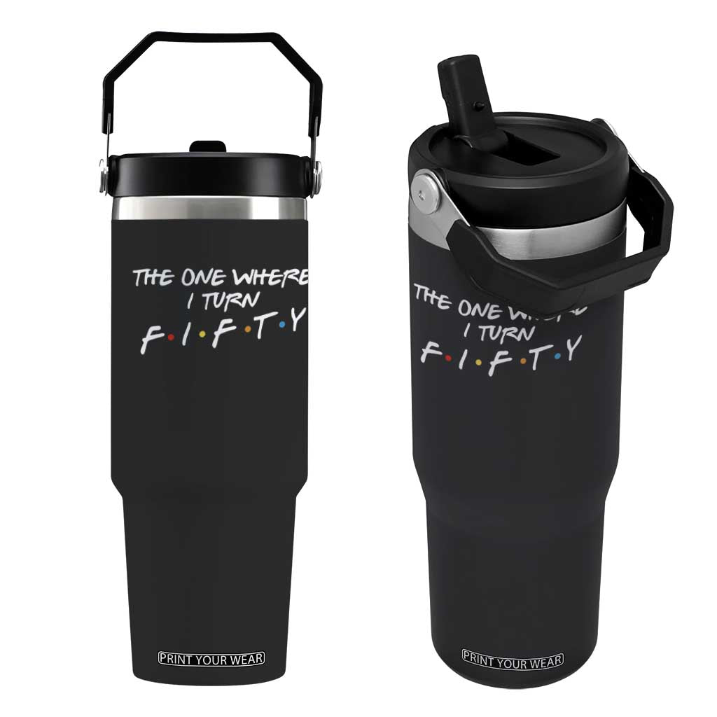 50th Birthday Flip Straw Tumbler The One Where I Turn Fifty Funny TV Series Bday TS11 One Size: 30 oz Black Print Your Wear