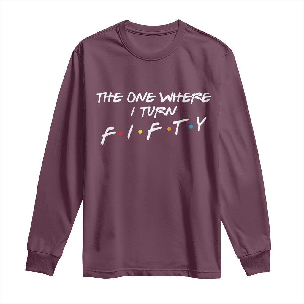 50th Birthday Long Sleeve Shirt The One Where I Turn Fifty Funny TV Series Bday