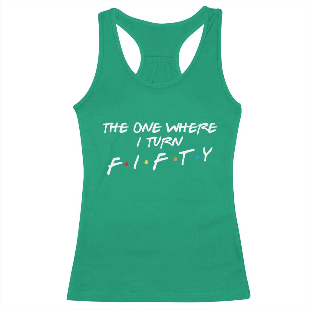 50th Birthday Racerback Tank Top The One Where I Turn Fifty Funny TV Series Bday