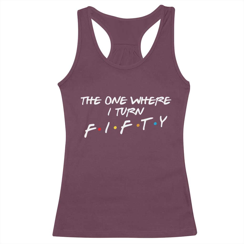 50th Birthday Racerback Tank Top The One Where I Turn Fifty Funny TV Series Bday