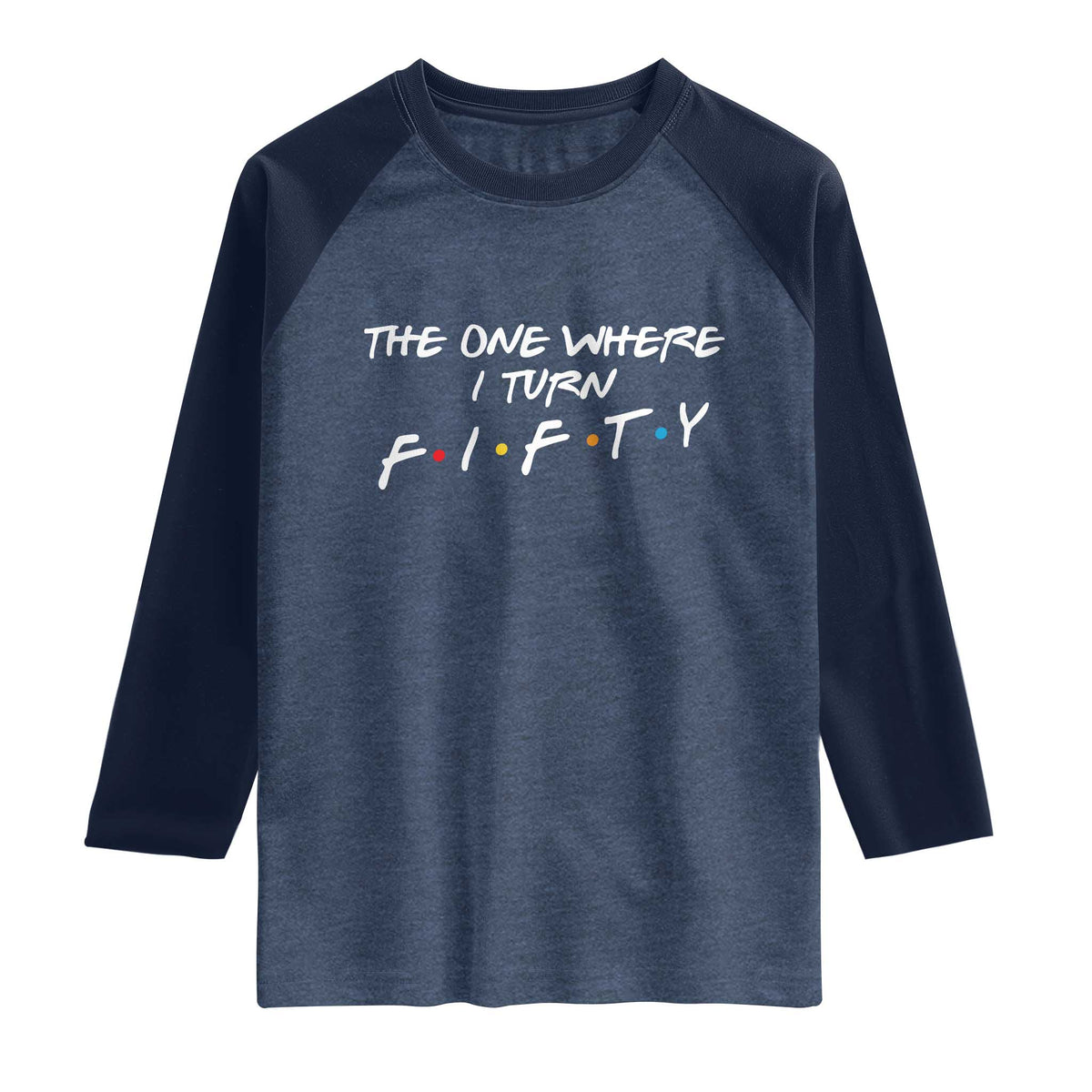 50th Birthday Raglan Shirt The One Where I Turn Fifty Funny TV Series Bday