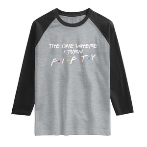 50th Birthday Raglan Shirt The One Where I Turn Fifty Funny TV Series Bday