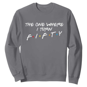 50th Birthday Sweatshirt The One Where I Turn Fifty Funny TV Series Bday