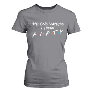 50th Birthday T Shirt For Women The One Where I Turn Fifty Funny TV Series Bday