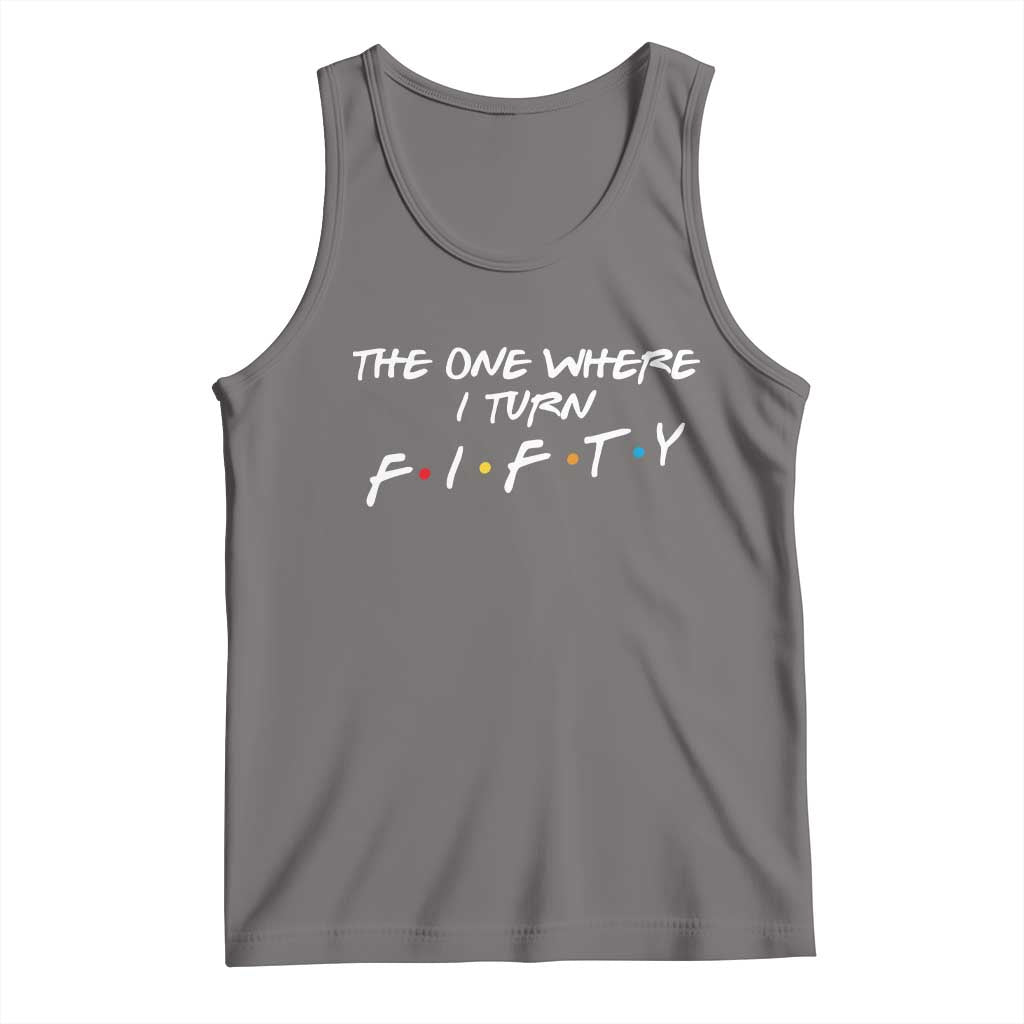 50th Birthday Tank Top The One Where I Turn Fifty Funny TV Series Bday