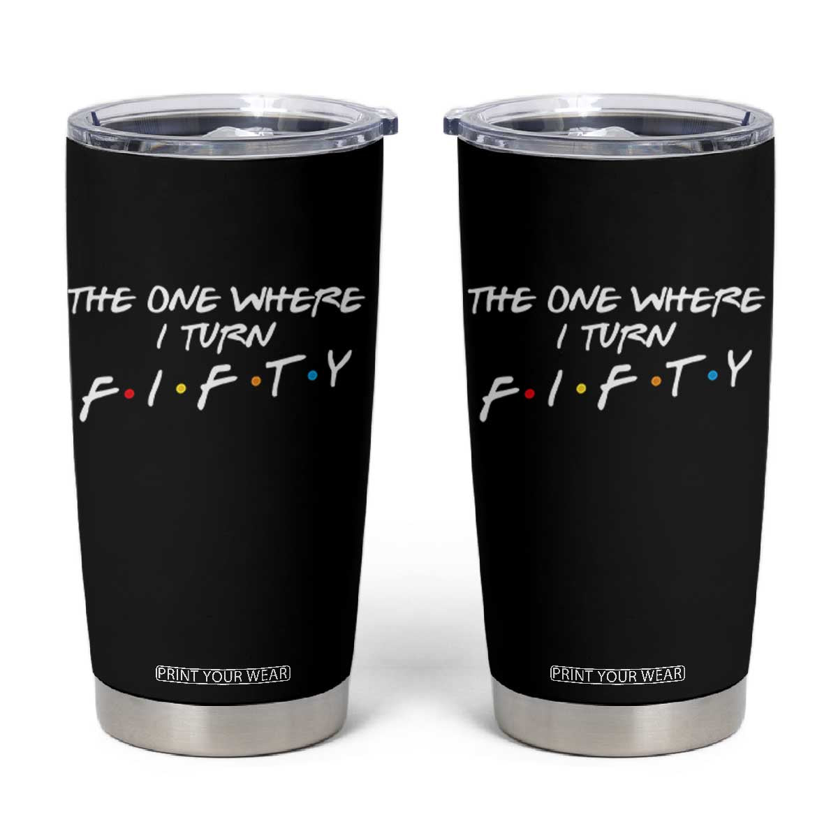 50th Birthday Tumbler Cup The One Where I Turn Fifty Funny TV Series Bday TS11 Black Print Your Wear
