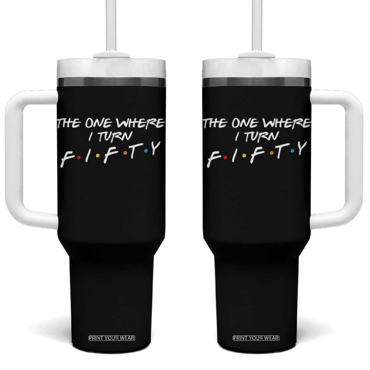 50th Birthday Tumbler With Handle The One Where I Turn Fifty Funny TV Series Bday TS11 One Size: 40 oz Black Print Your Wear