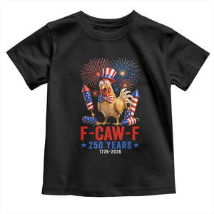 F Caw F 250 Years 1776 2026 Toddler T Shirt Funny Patriotic Rooster Meme Fireworks