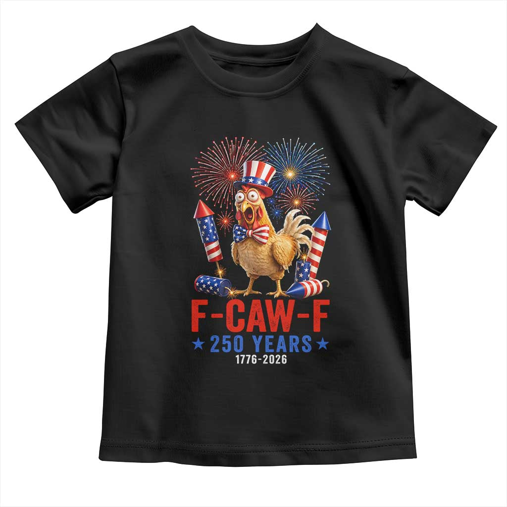 F Caw F 250 Years 1776 2026 Toddler T Shirt Funny Patriotic Rooster Meme Fireworks TS11 Black Print Your Wear
