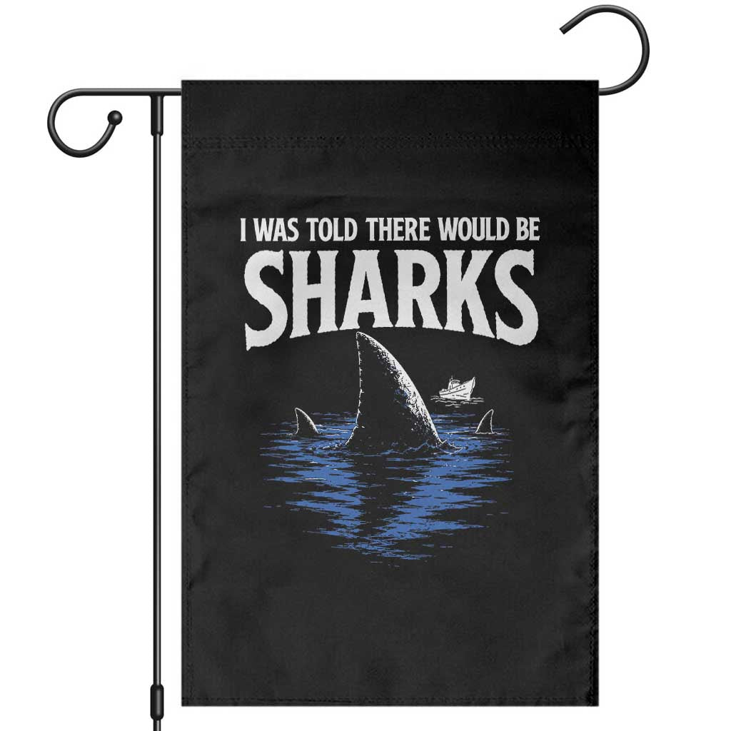 Funny Shark Lovers Week Garden Flag I Was Told There Would Be Sharks TS11 Black Print Your Wear