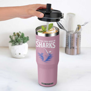 Funny Shark Lovers Week Flip Straw Tumbler I Was Told There Would Be Sharks