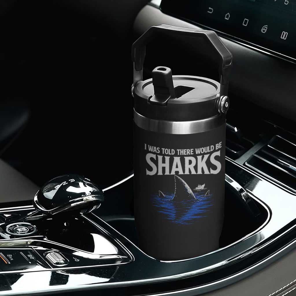 Funny Shark Lovers Week Flip Straw Tumbler I Was Told There Would Be Sharks