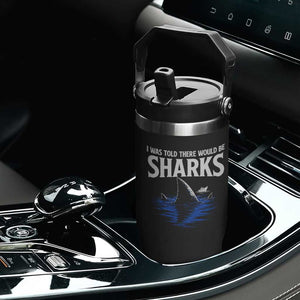 Funny Shark Lovers Week Flip Straw Tumbler I Was Told There Would Be Sharks