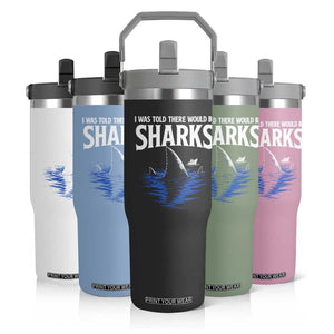 Funny Shark Lovers Week Flip Straw Tumbler I Was Told There Would Be Sharks