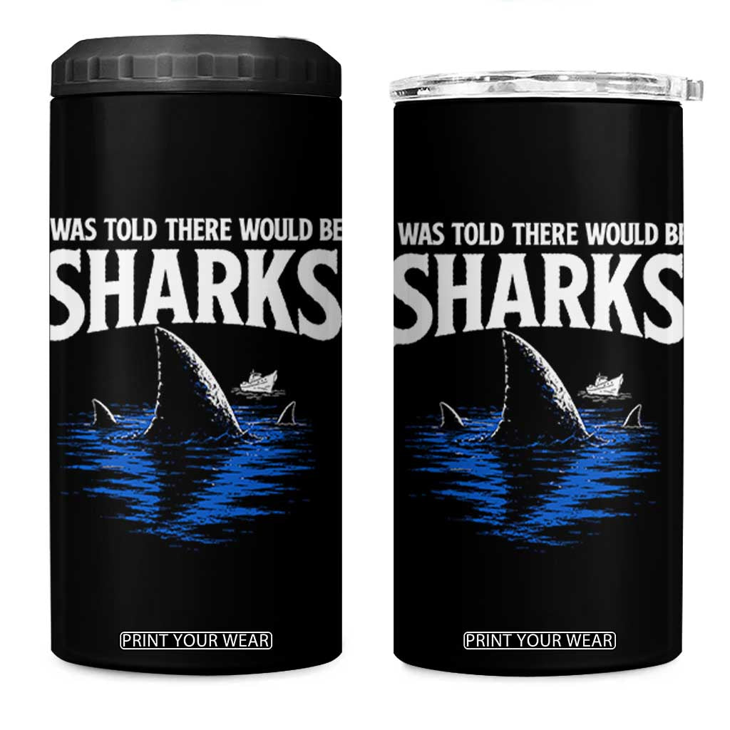 Funny Shark Lovers Week 4 in 1 Can Cooler Tumbler I Was Told There Would Be Sharks