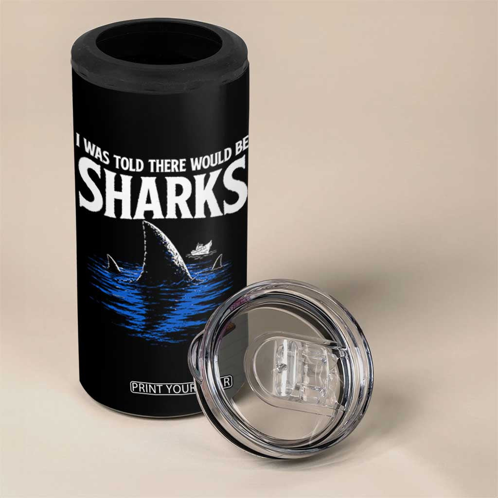 Funny Shark Lovers Week 4 in 1 Can Cooler Tumbler I Was Told There Would Be Sharks