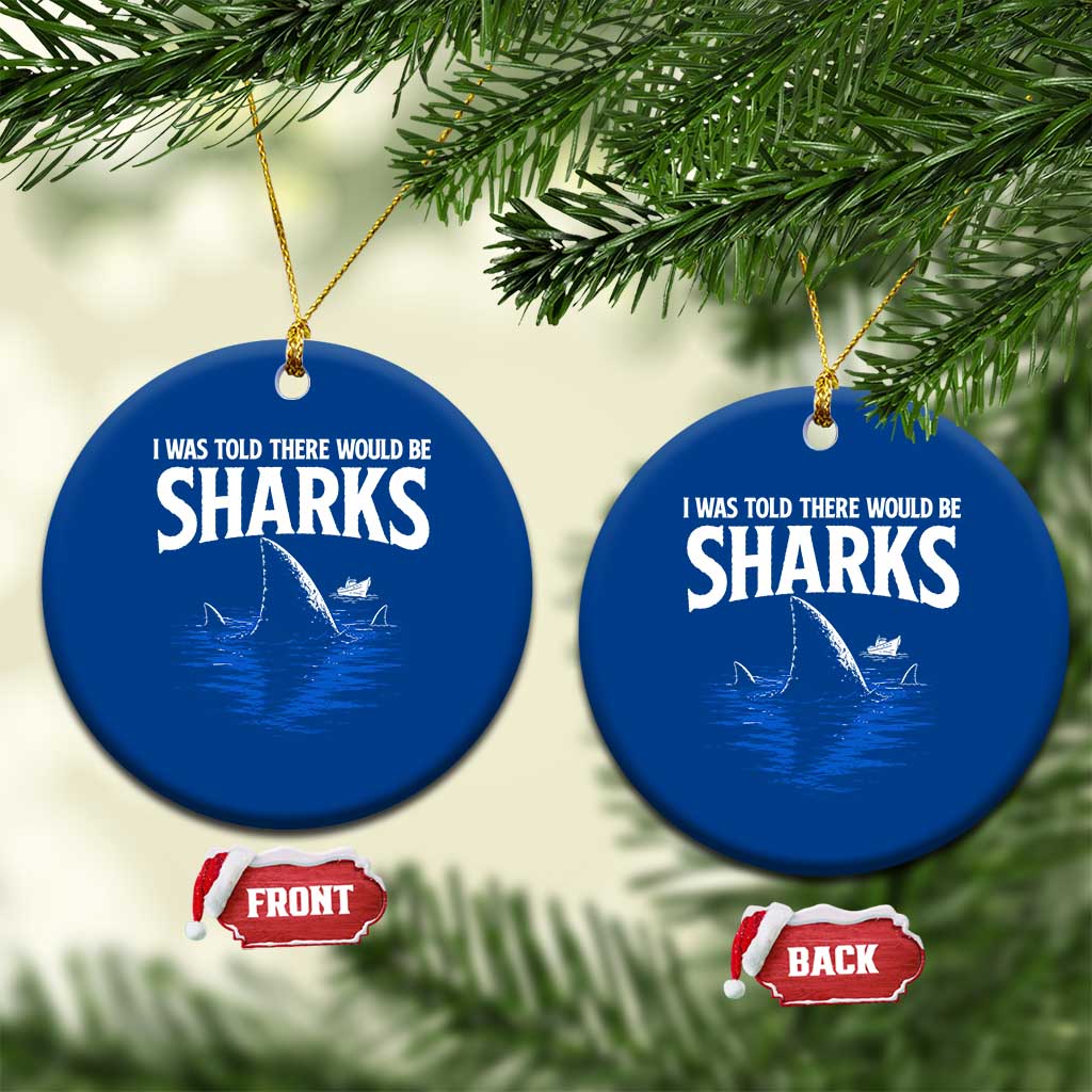 Funny Shark Lovers Week Ceramic Ornament I Was Told There Would Be Sharks