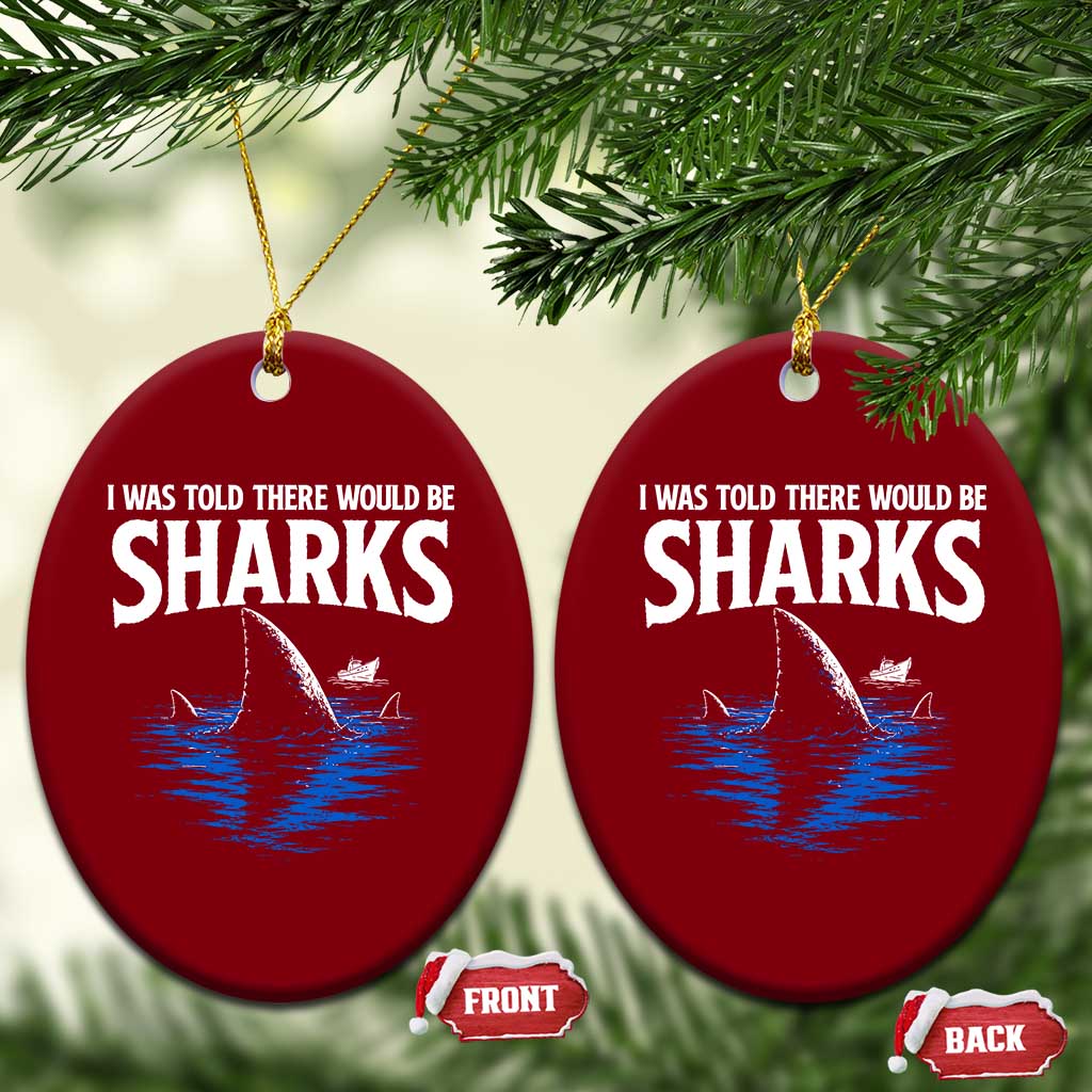 Funny Shark Lovers Week Ceramic Ornament I Was Told There Would Be Sharks