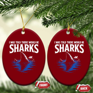 Funny Shark Lovers Week Ceramic Ornament I Was Told There Would Be Sharks