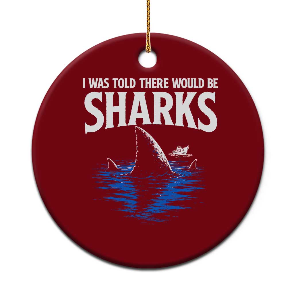 Funny Shark Lovers Week Ceramic Ornament I Was Told There Would Be Sharks