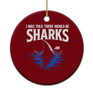 Funny Shark Lovers Week Ceramic Ornament I Was Told There Would Be Sharks