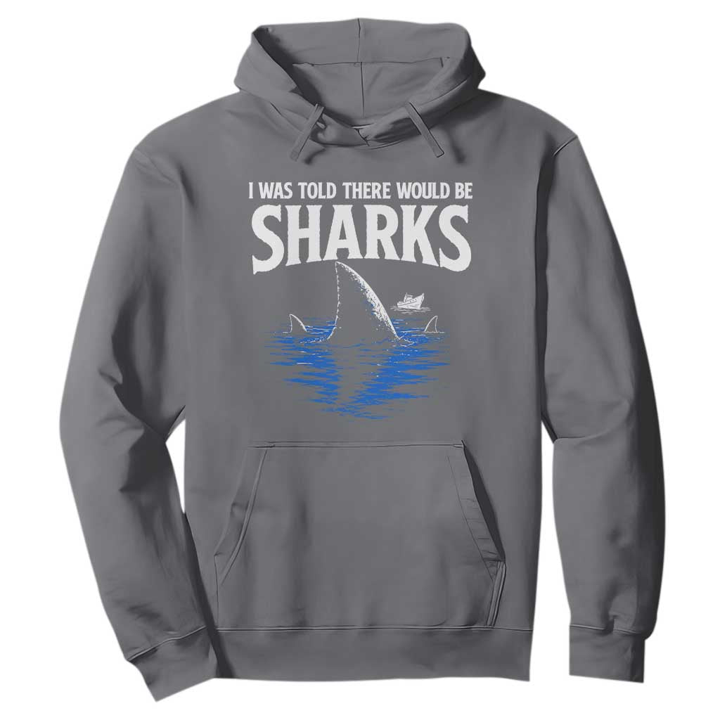Funny Shark Lovers Week Hoodie I Was Told There Would Be Sharks