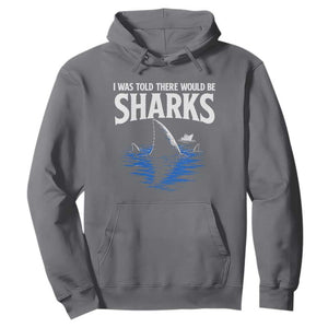 Funny Shark Lovers Week Hoodie I Was Told There Would Be Sharks