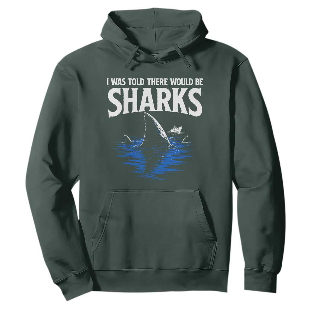 Funny Shark Lovers Week Hoodie I Was Told There Would Be Sharks