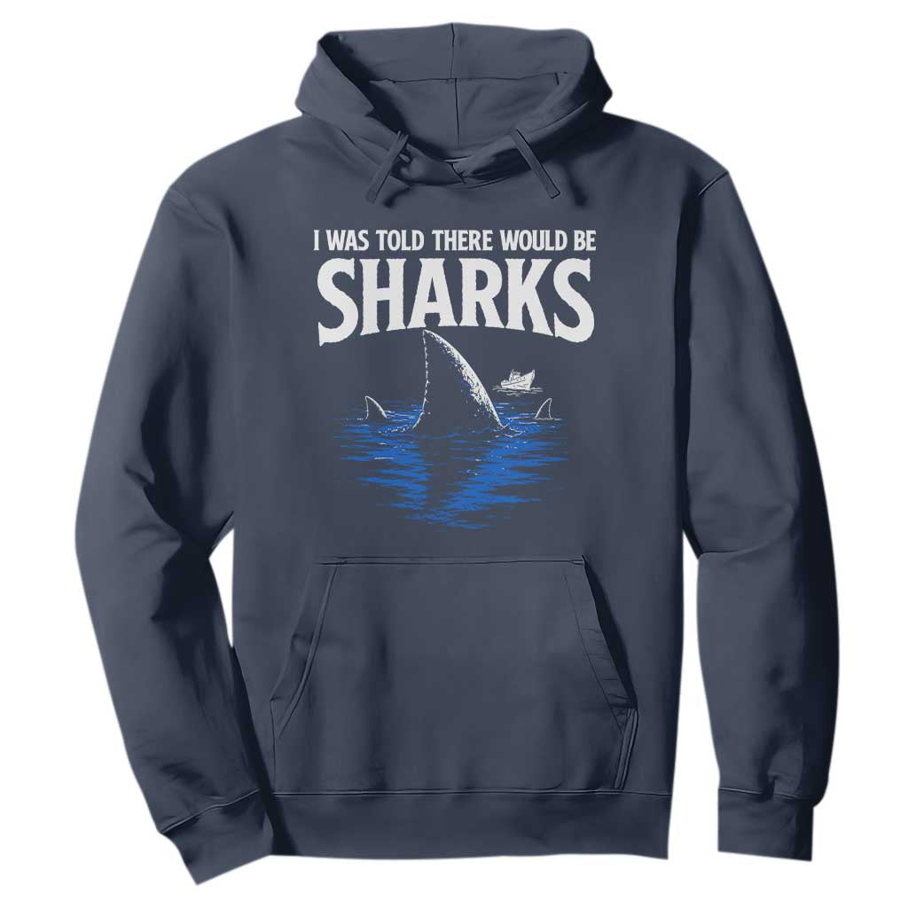 Funny Shark Lovers Week Hoodie I Was Told There Would Be Sharks