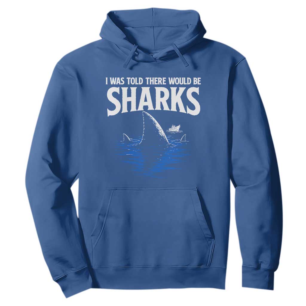 Funny Shark Lovers Week Hoodie I Was Told There Would Be Sharks