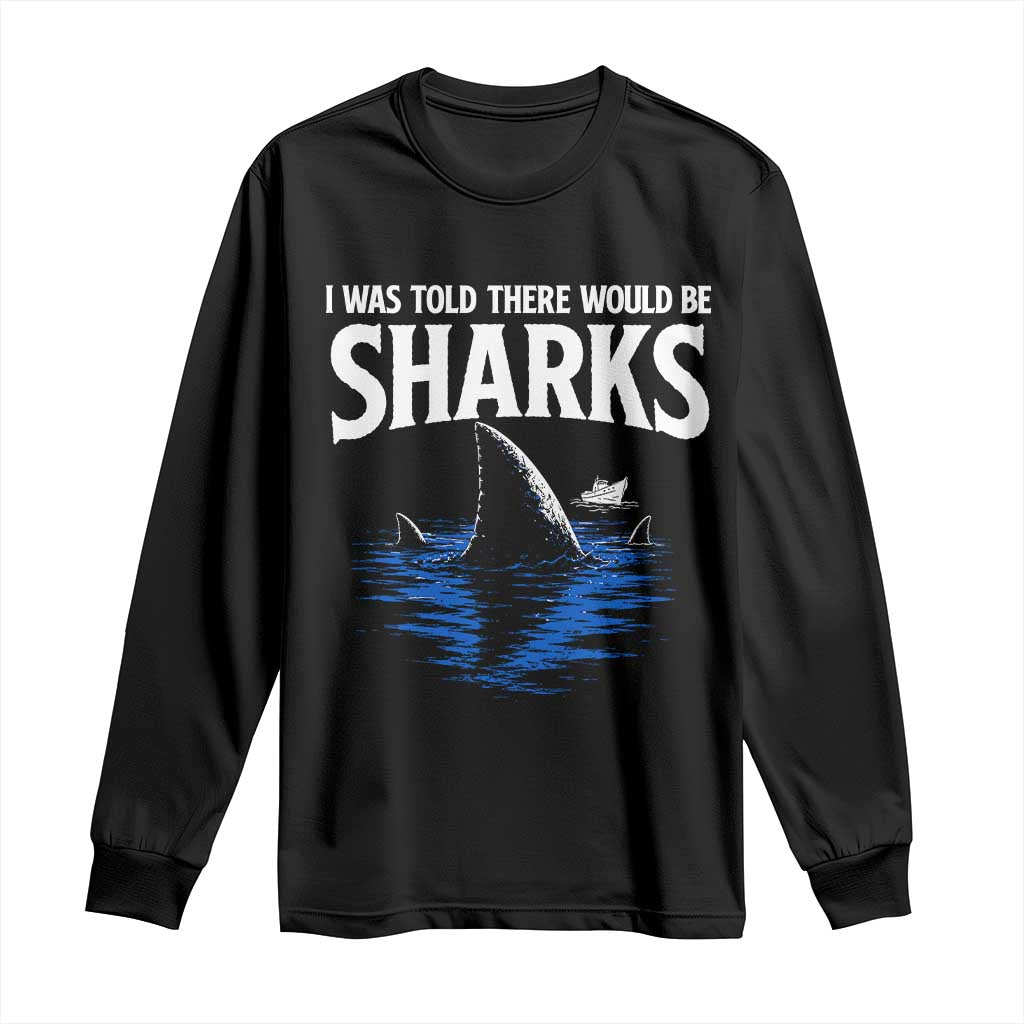 Funny Shark Lovers Week Long Sleeve Shirt I Was Told There Would Be Sharks