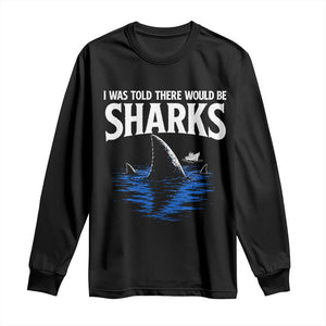 Funny Shark Lovers Week Long Sleeve Shirt I Was Told There Would Be Sharks