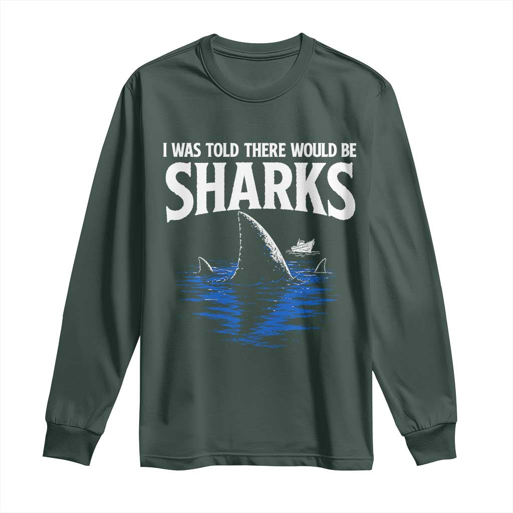 Funny Shark Lovers Week Long Sleeve Shirt I Was Told There Would Be Sharks