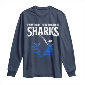 Funny Shark Lovers Week Long Sleeve Shirt I Was Told There Would Be Sharks