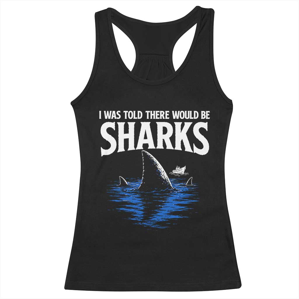 Funny Shark Lovers Week Racerback Tank Top I Was Told There Would Be Sharks