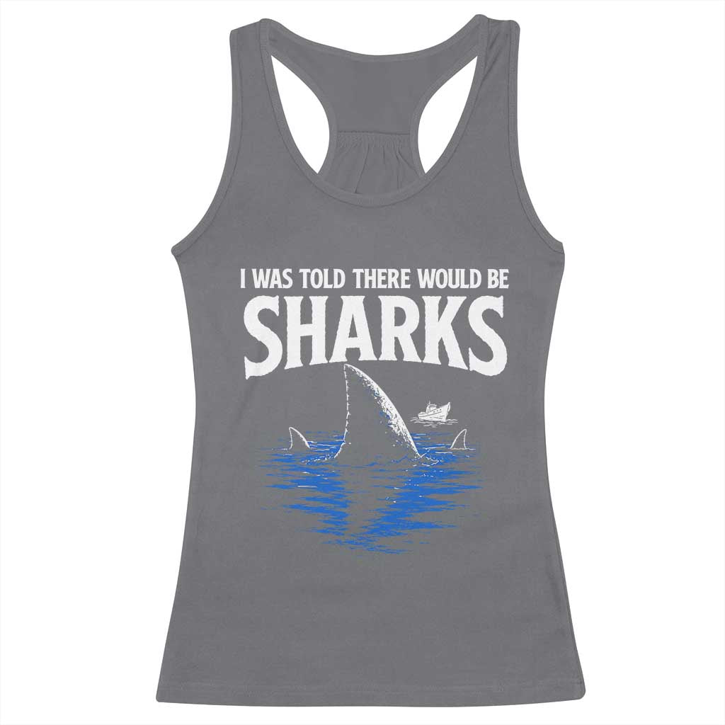 Funny Shark Lovers Week Racerback Tank Top I Was Told There Would Be Sharks