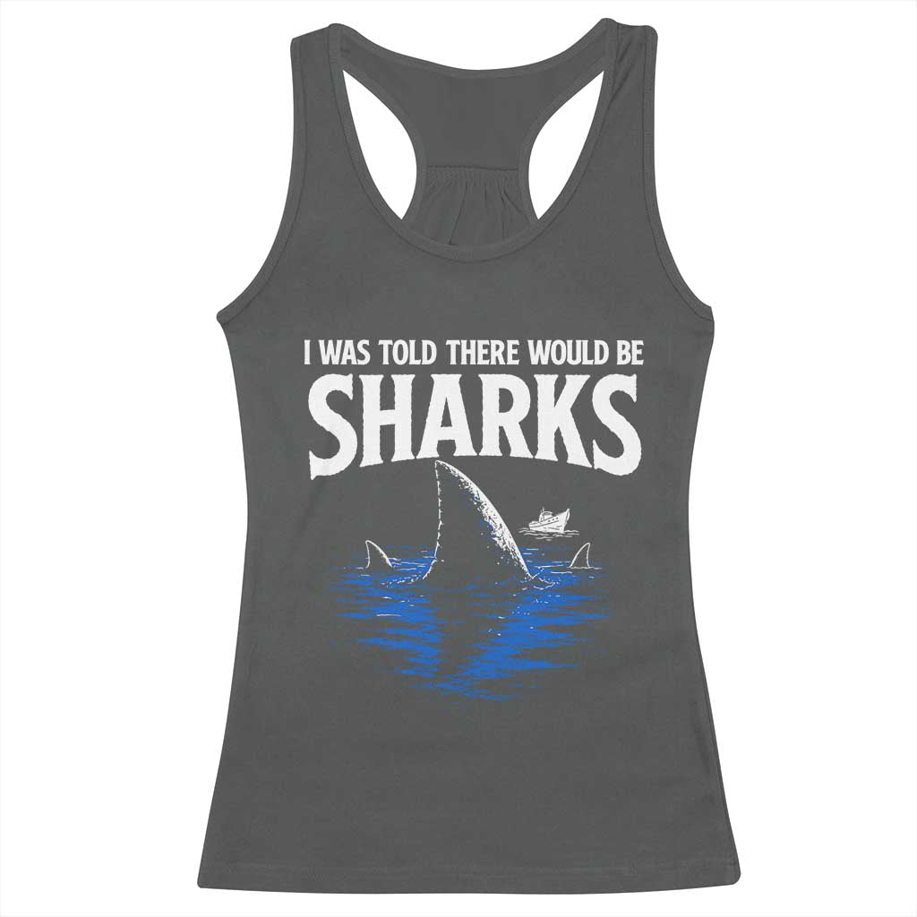 Funny Shark Lovers Week Racerback Tank Top I Was Told There Would Be Sharks