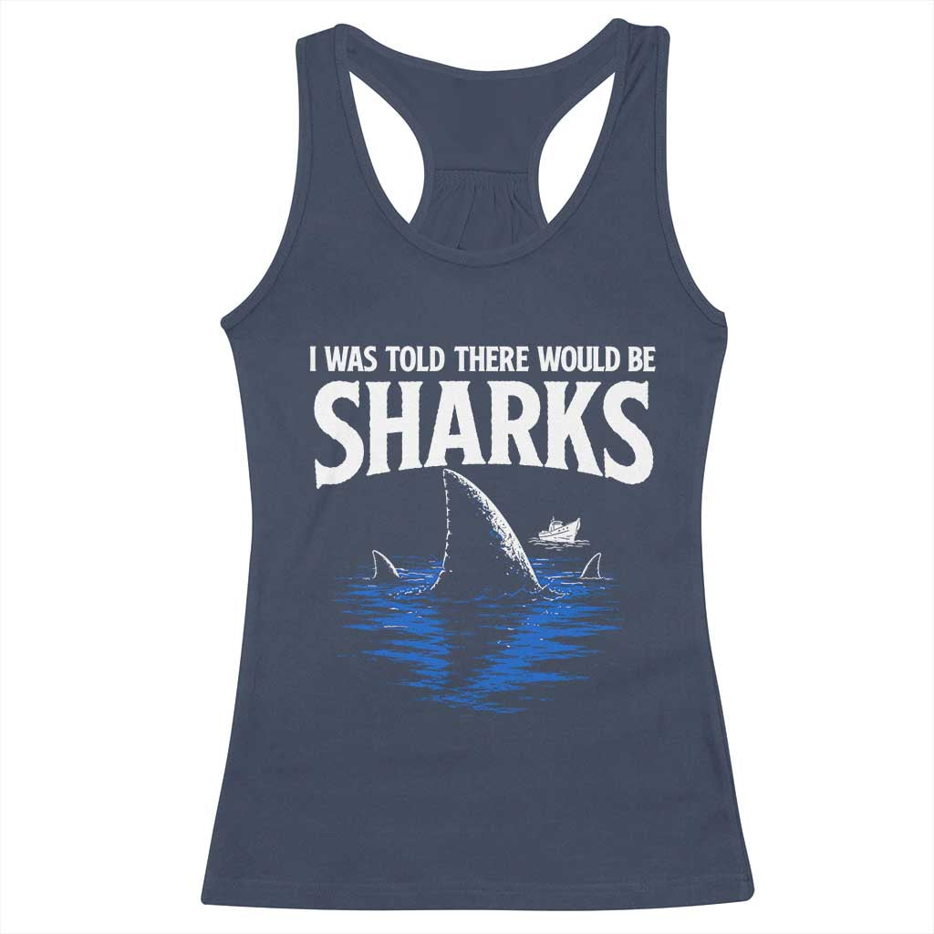 Funny Shark Lovers Week Racerback Tank Top I Was Told There Would Be Sharks