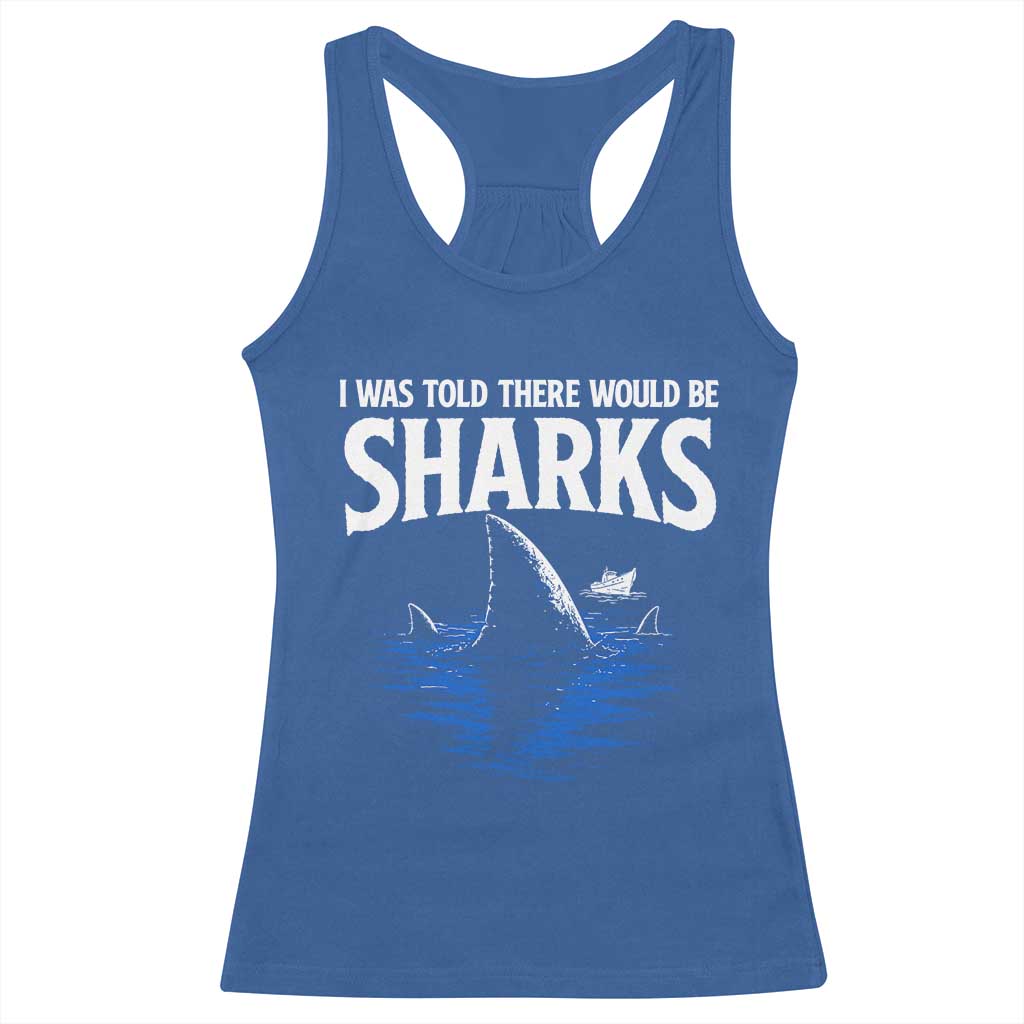 Funny Shark Lovers Week Racerback Tank Top I Was Told There Would Be Sharks