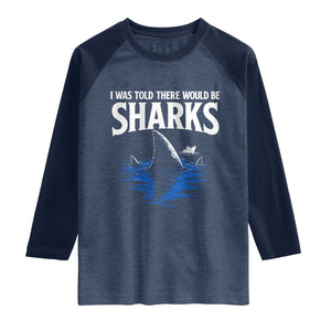 Funny Shark Lovers Week Raglan Shirt I Was Told There Would Be Sharks