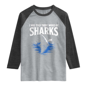 Funny Shark Lovers Week Raglan Shirt I Was Told There Would Be Sharks