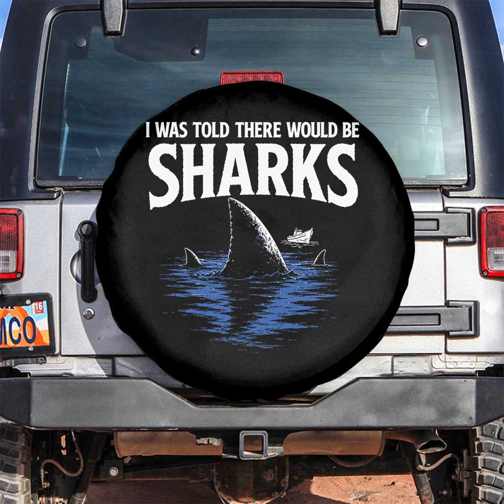 Funny Shark Lovers Week Spare Tire Cover I Was Told There Would Be Sharks TS11 No hole Black Print Your Wear