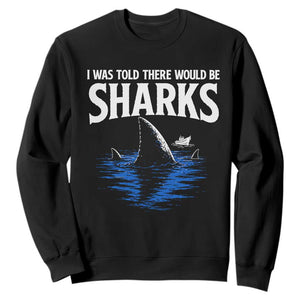 Funny Shark Lovers Week Sweatshirt I Was Told There Would Be Sharks