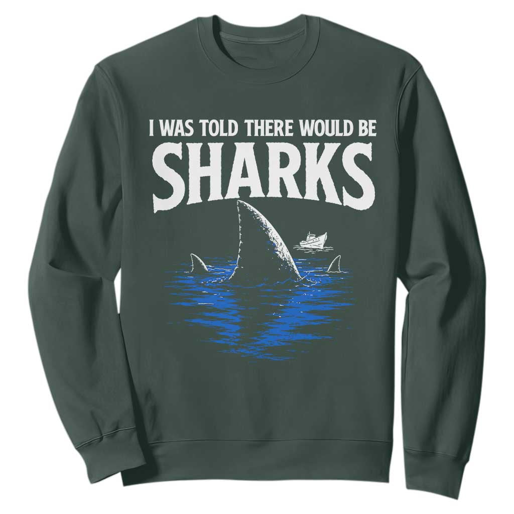 Funny Shark Lovers Week Sweatshirt I Was Told There Would Be Sharks
