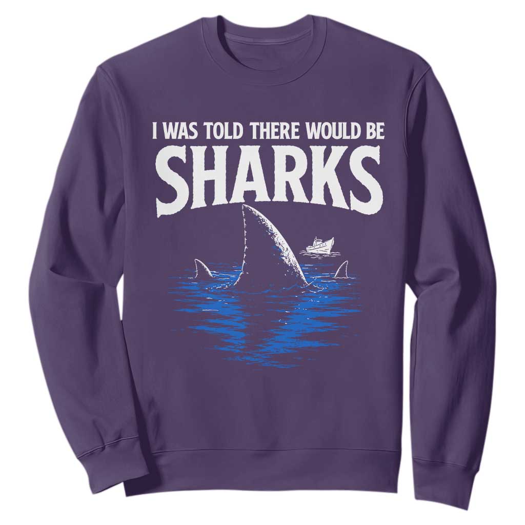 Funny Shark Lovers Week Sweatshirt I Was Told There Would Be Sharks